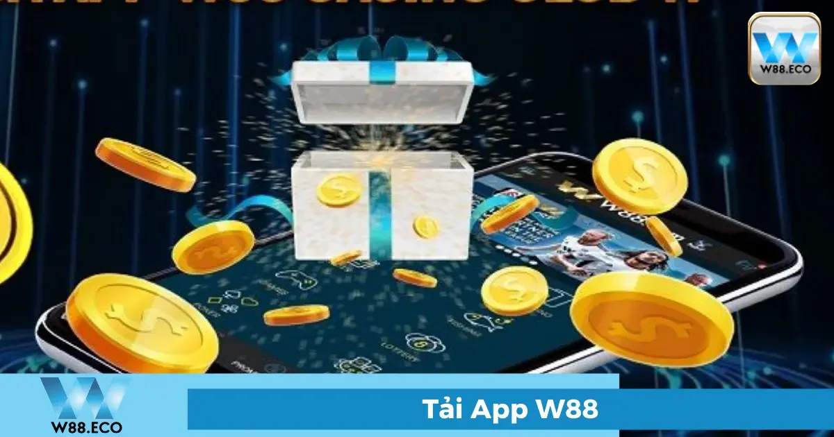 Tải App W88 - Trải Nghiệm Cá Cược Mọi Lúc, Mọi Nơi 4 Lợi ích khi sử dụng App W88