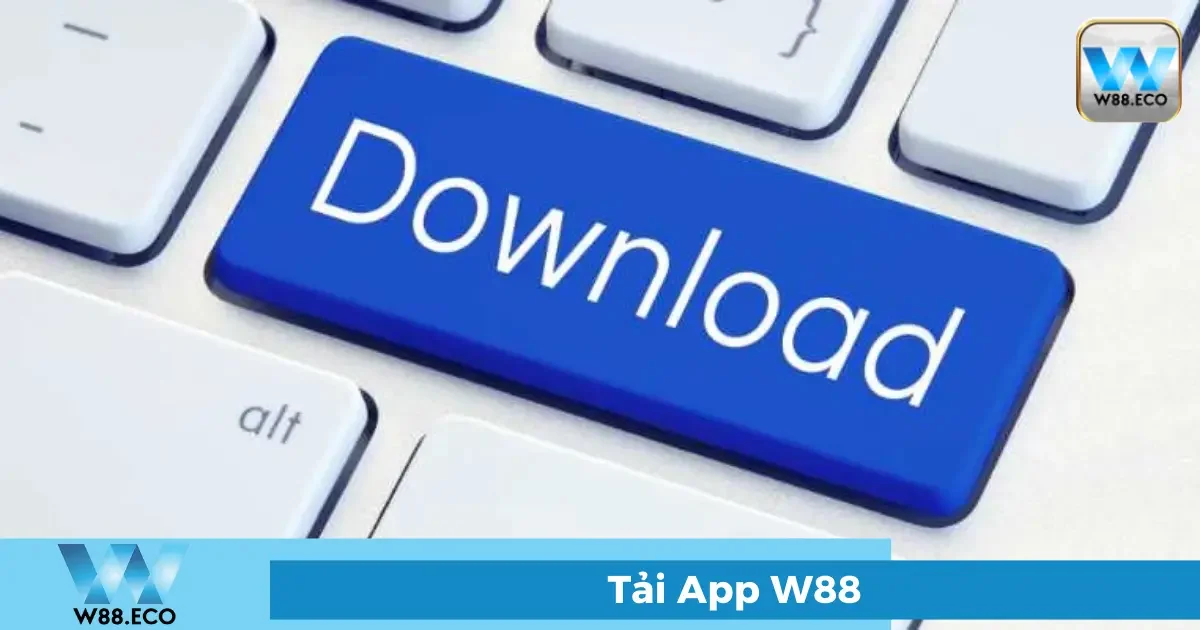Tải App W88 - Trải Nghiệm Cá Cược Mọi Lúc, Mọi Nơi 3 Hướng dẫn tải App W88 cho Android và iOS