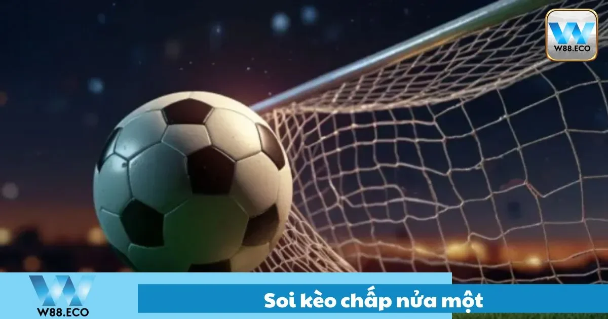 Soi kèo chấp nửa một chi tiết