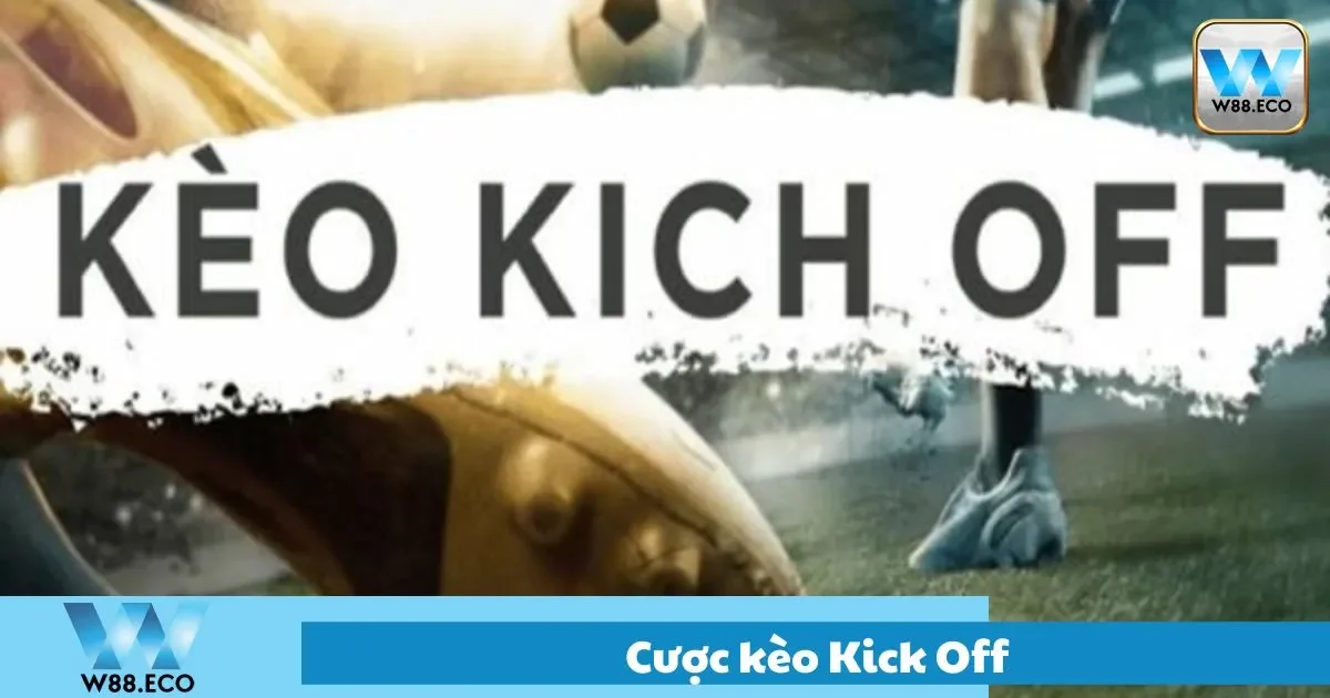 Ưu điểm khi tham gia kèo kick off