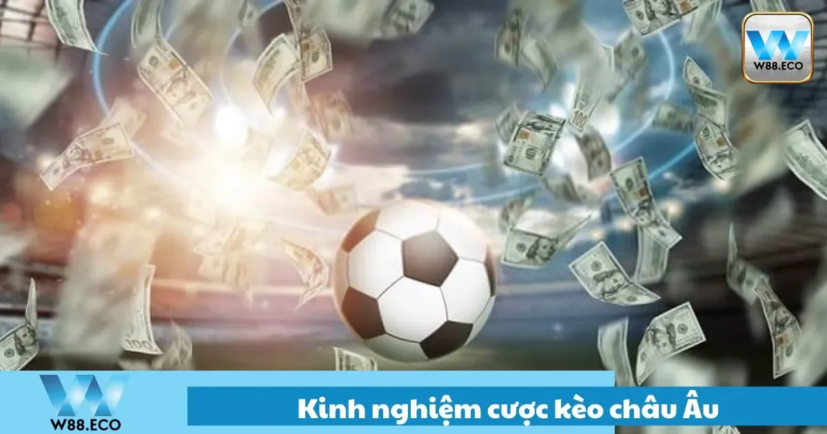 Kinh Nghiệm Cược Kèo Châu Âu W88 – Ăn Chắc, Thắng Chắc 2 Phân tích bảng kèo để xác định cửa sáng