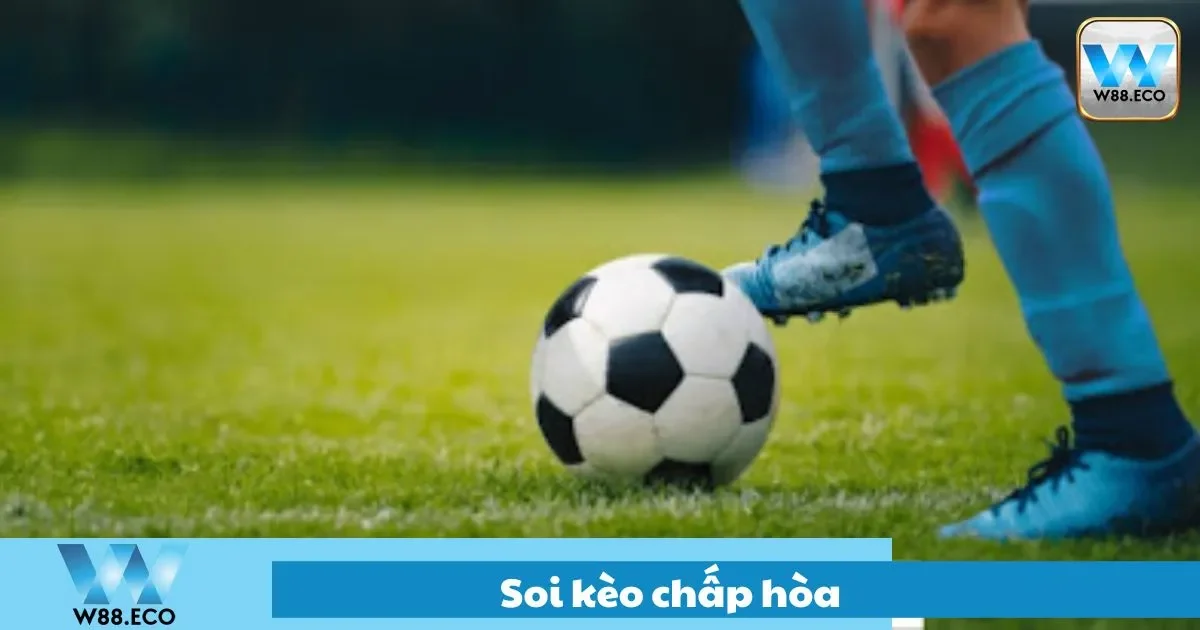 Soi Kèo Chấp Hòa W88 Và Cách Tránh Những Kèo Dễ Thua 2 Kèo chấp hòa là gì?